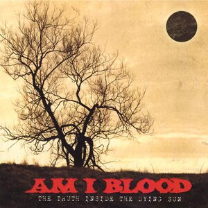 Am I Blood – The Truth Inside The Dying Sun CD