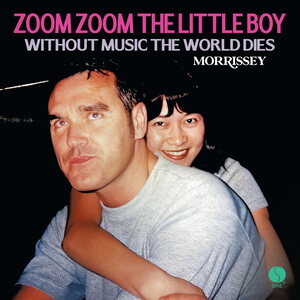 Morrissey – Zoom Zoom The Little Boy/ Without Music The World Dies 7"